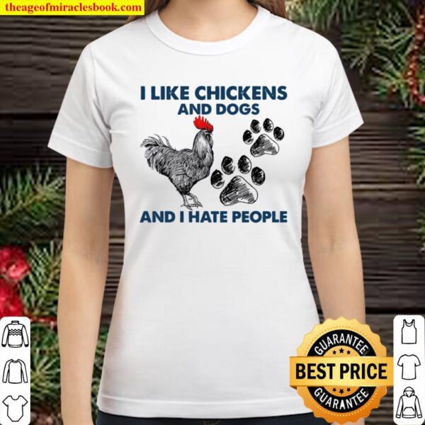 I Like Chickens And Dogs And I Hate People Classic Women T-Shirt