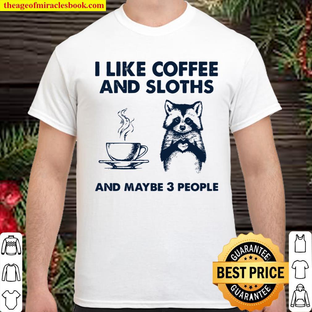 I Like Coffee And Sloths And Maybe 3 People shirt, hoodie, tank top, sweater