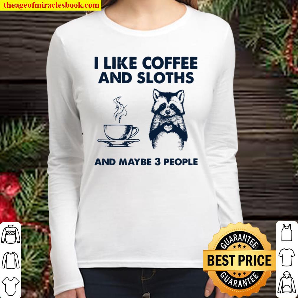 I Like Coffee And Sloths And Maybe 3 People Women Long Sleeved
