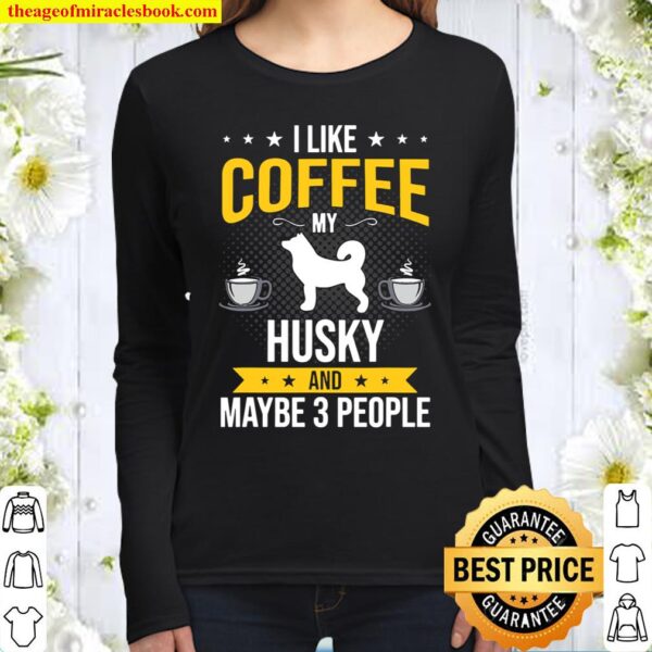 I Like Coffee Husky Maybe 3 People Dog Lover Women Long Sleeved