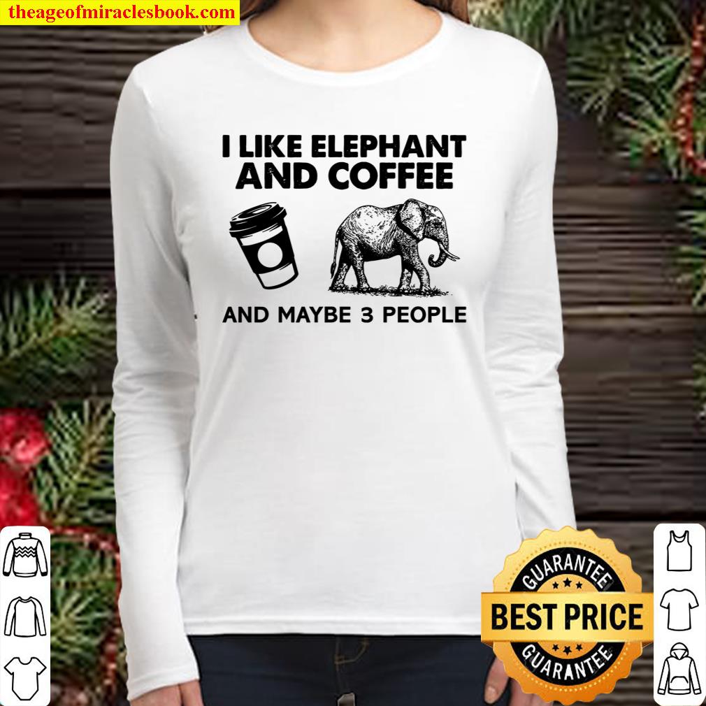 I Like Elephant And Coffee And Maybe 3 People Women Long Sleeved