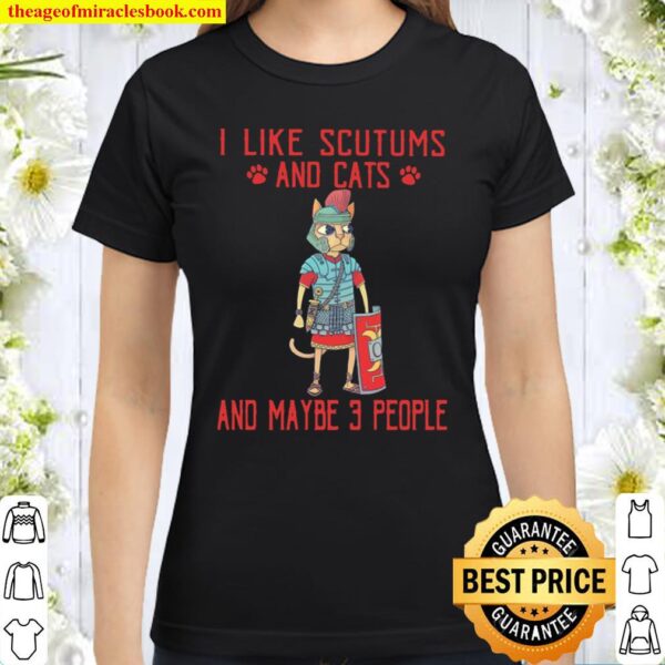 I Like Scutums And Cats And Maybe 3 People Classic Women T-Shirt