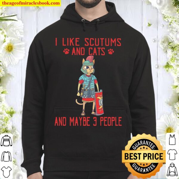 I Like Scutums And Cats And Maybe 3 People Hoodie