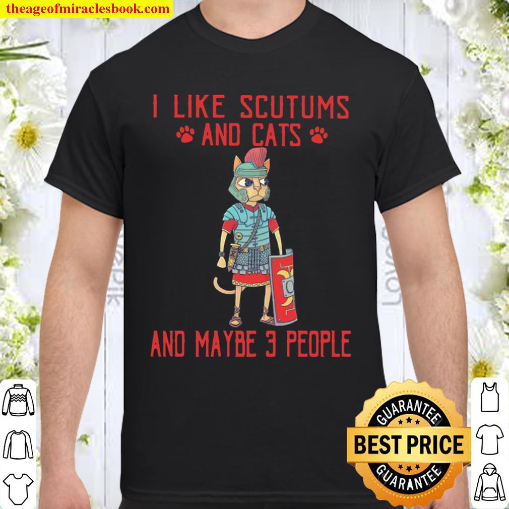 I Like Scutums And Cats And Maybe 3 People new Shirt, Hoodie, Long Sleeved, SweatShirt