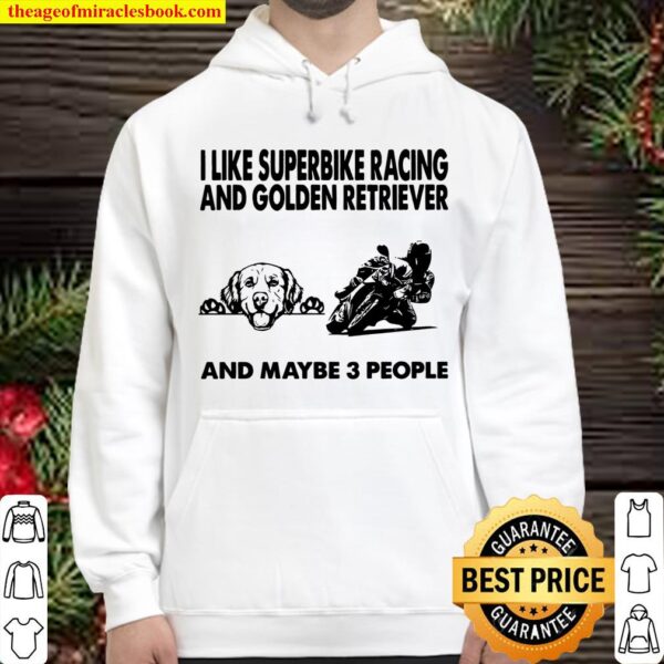I Like Superbike Racing And Golden Retriever And Maybe 3 People Hoodie
