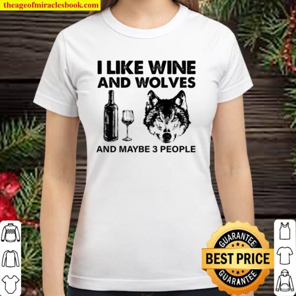 I Like Wine And Wolves And Maybe 3 People Classic Women T-Shirt
