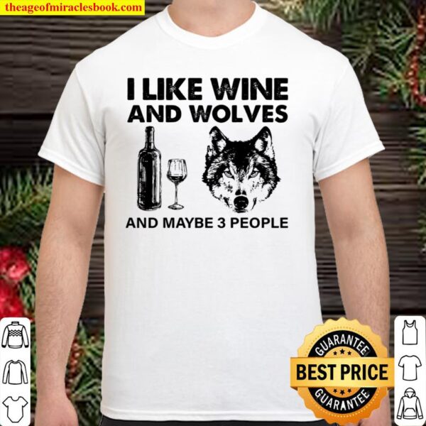 I Like Wine And Wolves And Maybe 3 People Shirt