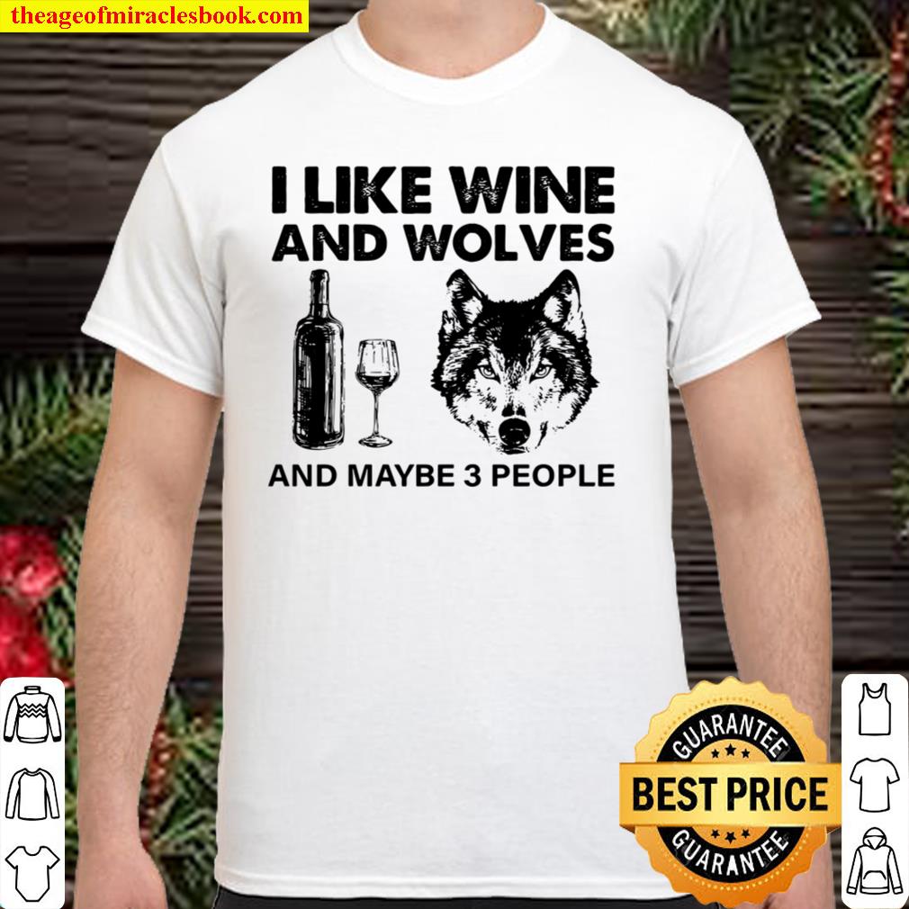 I Like Wine And Wolves And Maybe 3 People limited Shirt, Hoodie, Long Sleeved, SweatShirt