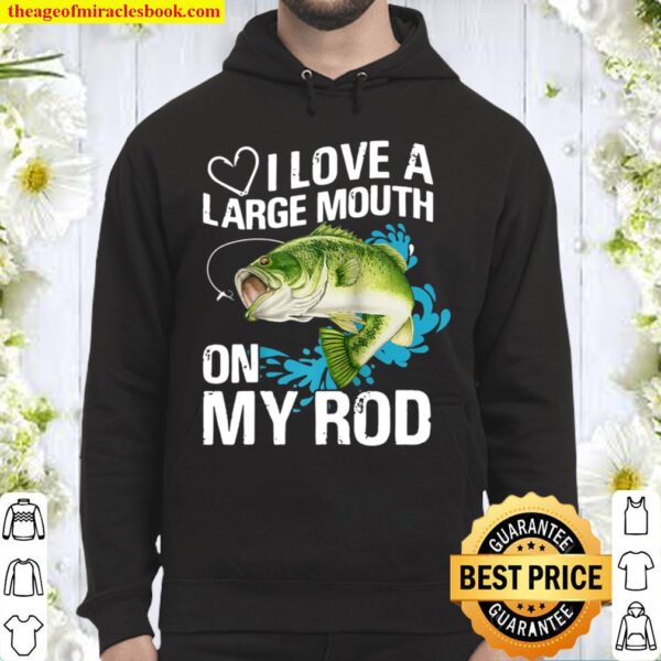 I Love A Large Mouth on My Rod’s Bass Fishing Hoodie