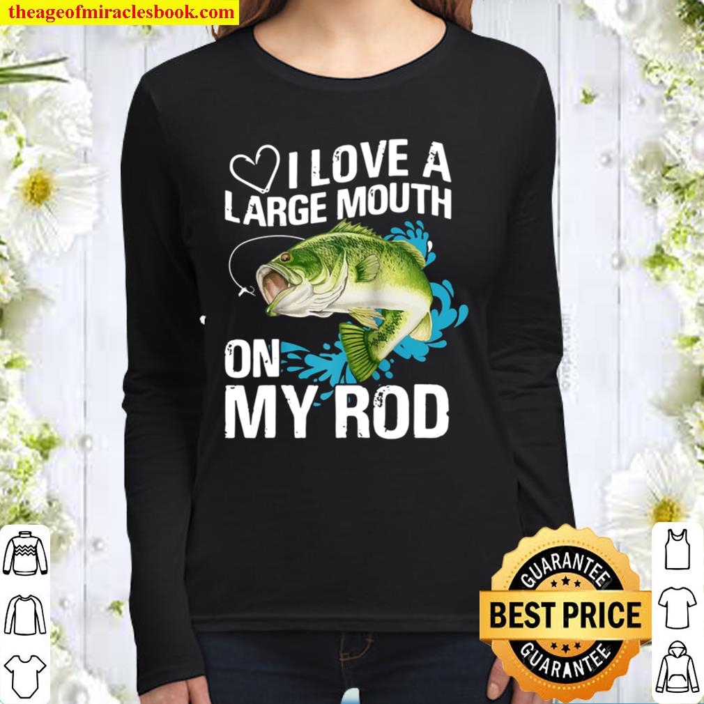 I Love A Large Mouth on My Rod’s Bass Fishing Women Long Sleeved