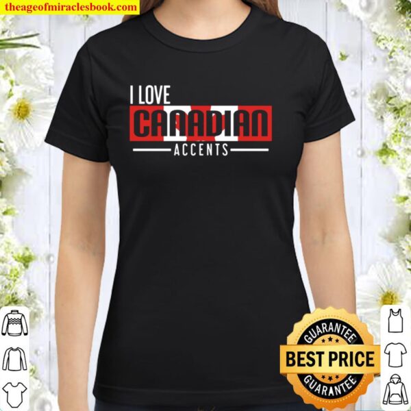 I Love Canadian Accents Mother Language Classic Women T-Shirt