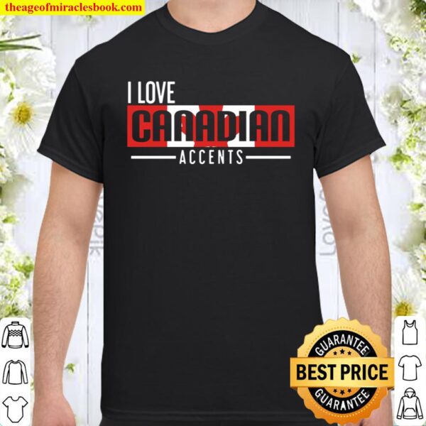 I Love Canadian Accents Mother Language Shirt