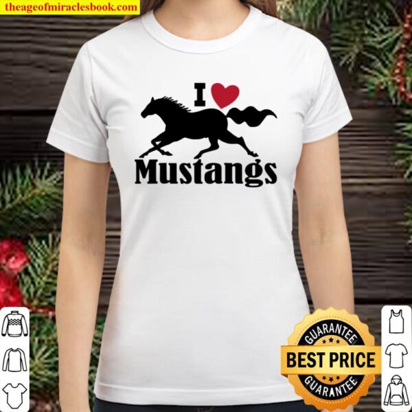 I Love Mustang Horses – Mustang Lovers – Wild Horses Classic Women T-Shirt