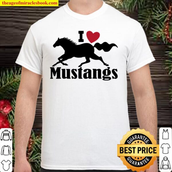 I Love Mustang Horses – Mustang Lovers – Wild Horses Shirt