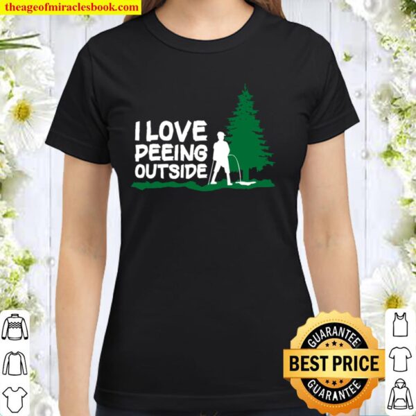 I Love Peeing Outside Classic Women T-Shirt