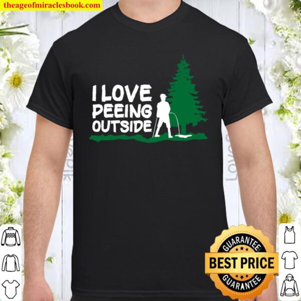 I Love Peeing Outside Shirt