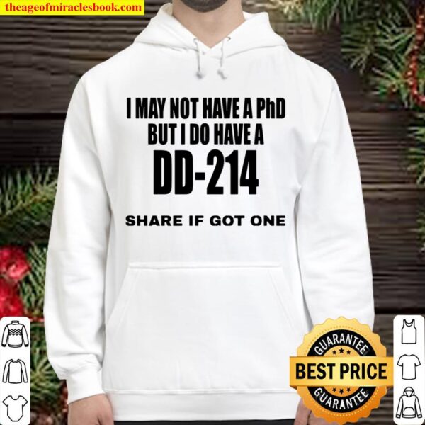 I May Not Have A Phd But I Do Have A DD-214 Share If Got One Hoodie