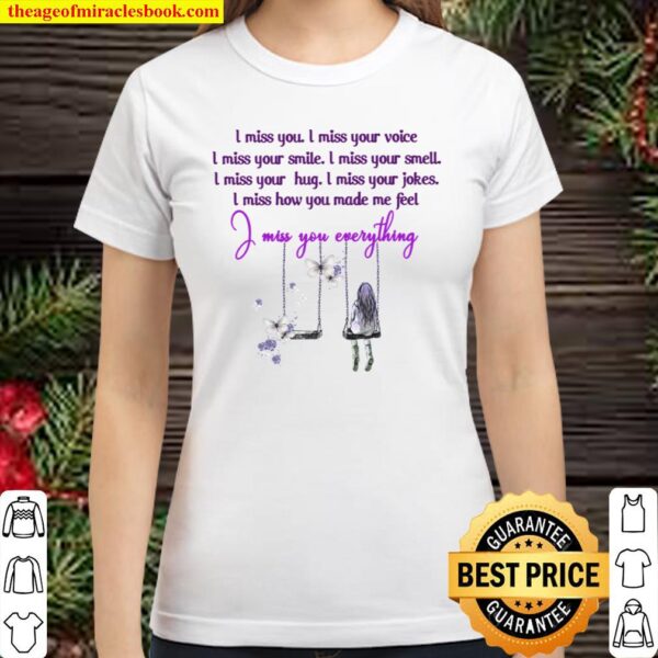 I Miss You I Miss Your Voice I Miss Your Smile I Miss Your Smell I Mis Classic Women T-Shirt
