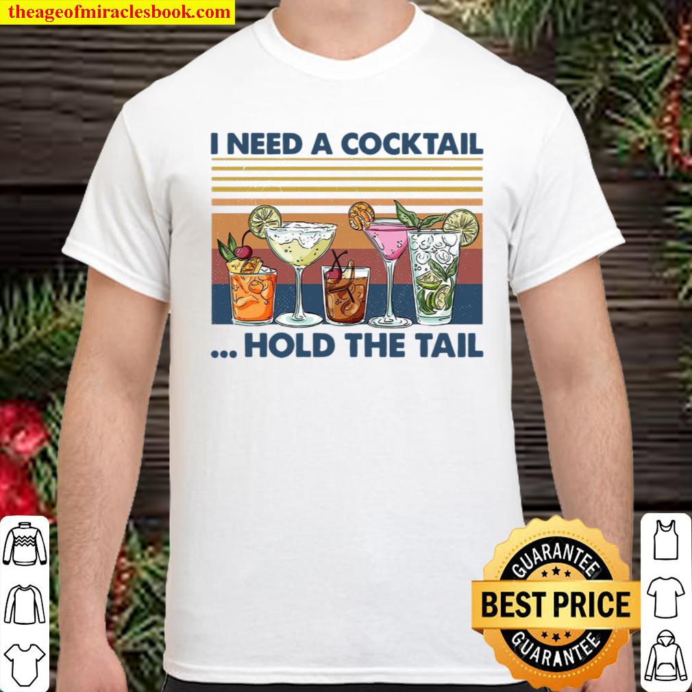 I Need A Cocktail Hold The Tail Shirt, hoodie, tank top, sweater