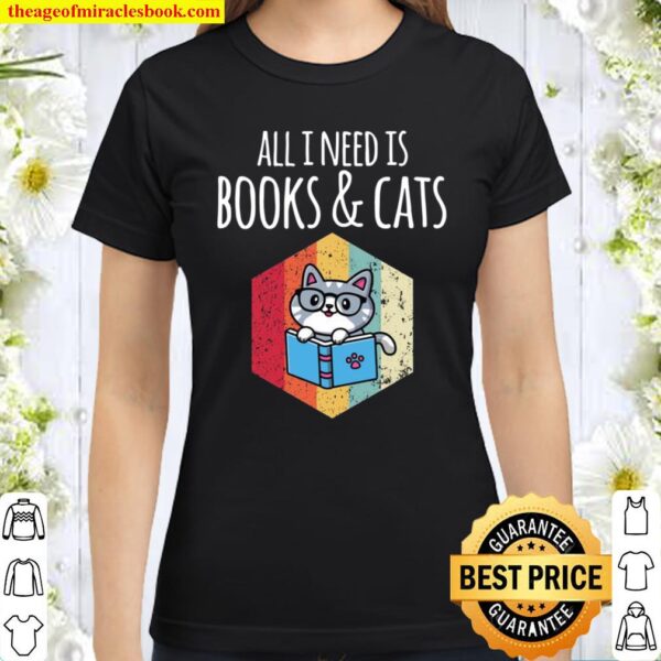 I Need Books _ Cats Cat Girls Book Classic Women T-Shirt