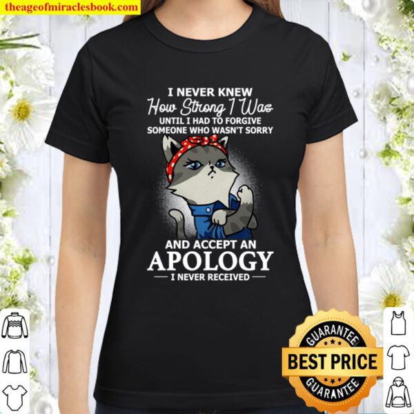 I Never Knew How Strong I Was Until I Had To Forgive Classic Women T-Shirt