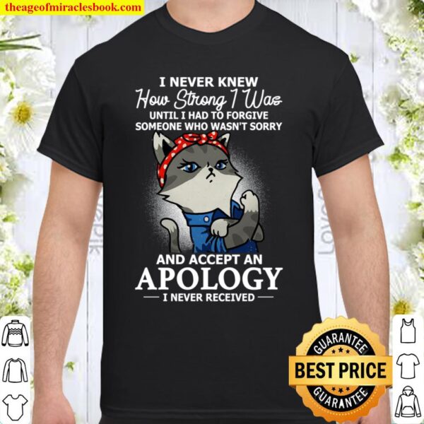 I Never Knew How Strong I Was Until I Had To Forgive Shirt