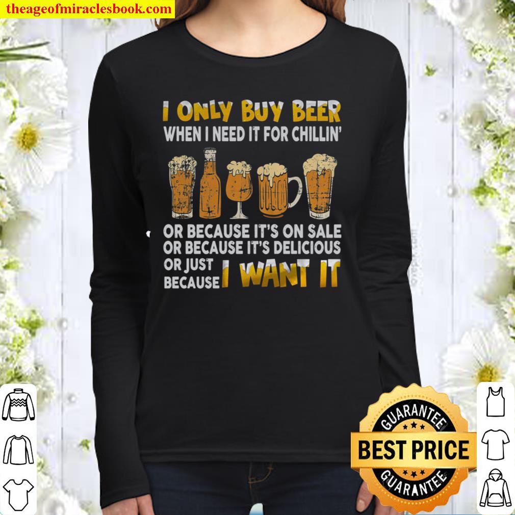 I Only Buy Beer When I Need It For Chillin Women Long Sleeved