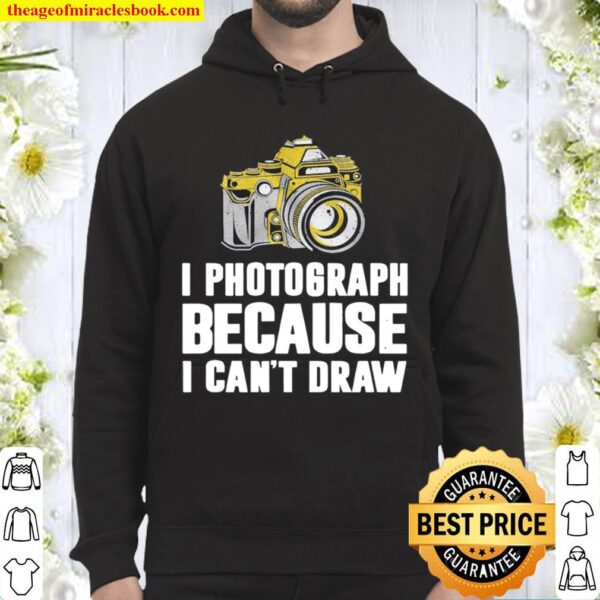 I Photograph Because I Can’t Draw Hoodie