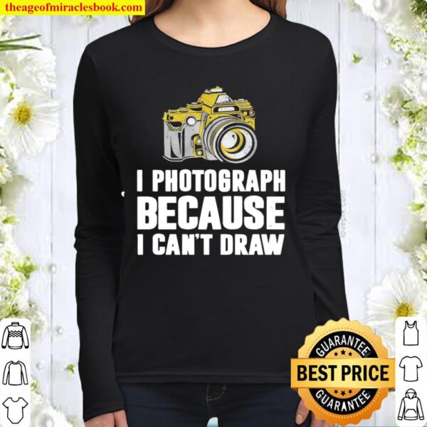 I Photograph Because I Can’t Draw Women Long Sleeved