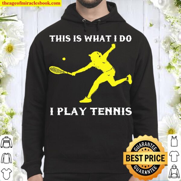 I Play Tennis Girl Tennis Player Ball Racker Court Team Hoodie