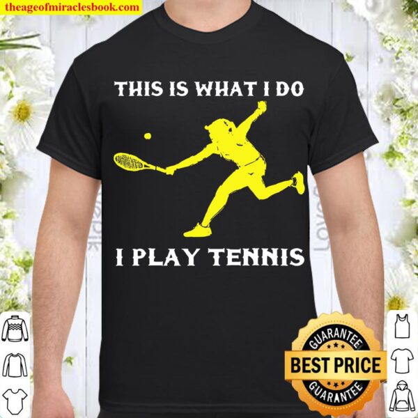 I Play Tennis Girl Tennis Player Ball Racker Court Team Shirt