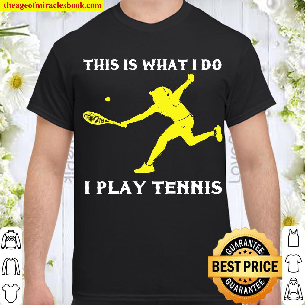 I Play Tennis Girl Tennis Player Ball Racker Court Team new Shirt, Hoodie, Long Sleeved, SweatShirt