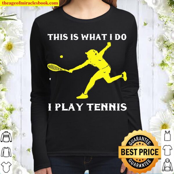I Play Tennis Girl Tennis Player Ball Racker Court Team Women Long Sleeved