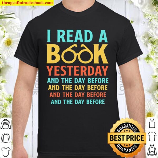 I Read A Book Yesterday And The Day Before And The Day Before Shirt