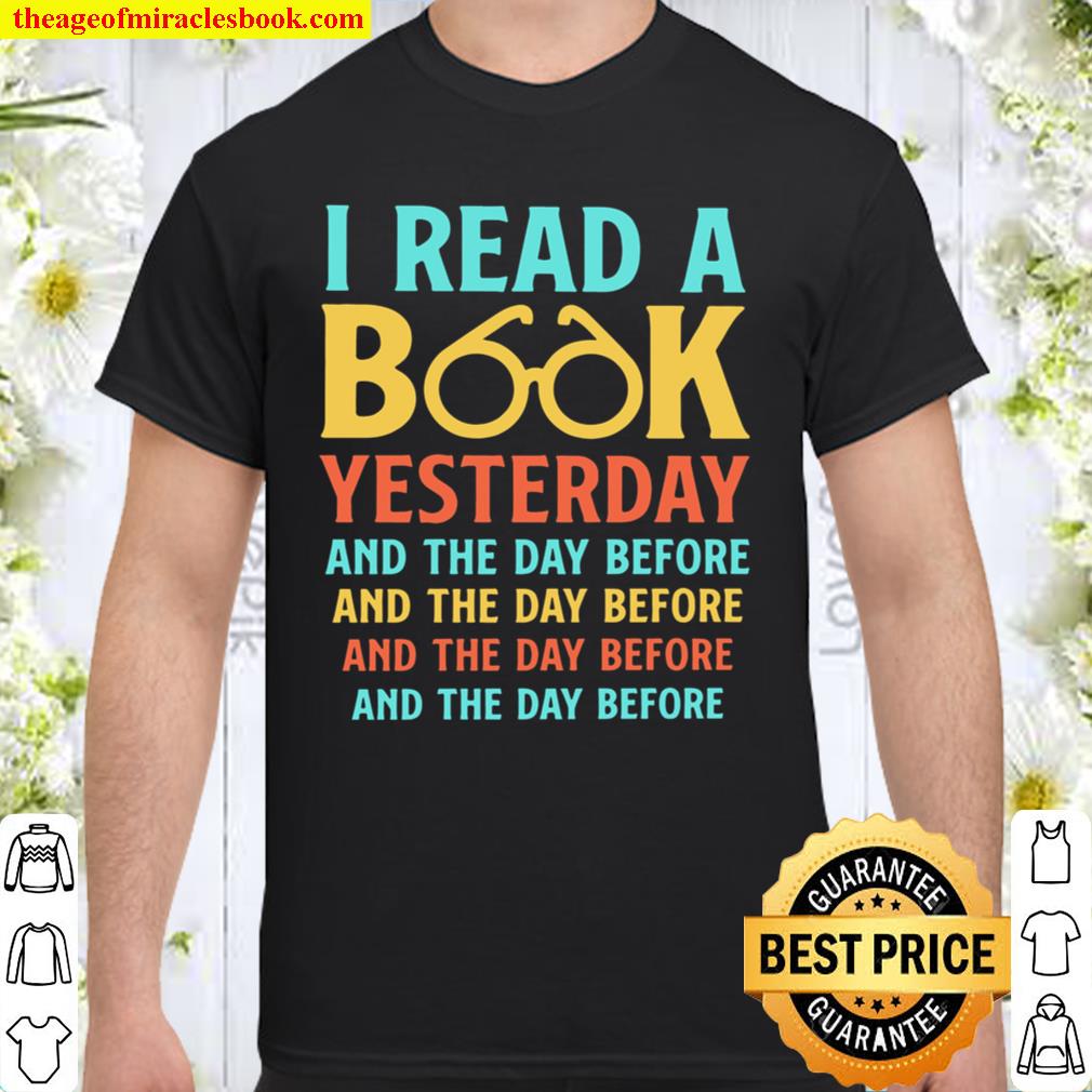 I Read A Book Yesterday And The Day Before And The Day Before hot Shirt, Hoodie, Long Sleeved, SweatShirt