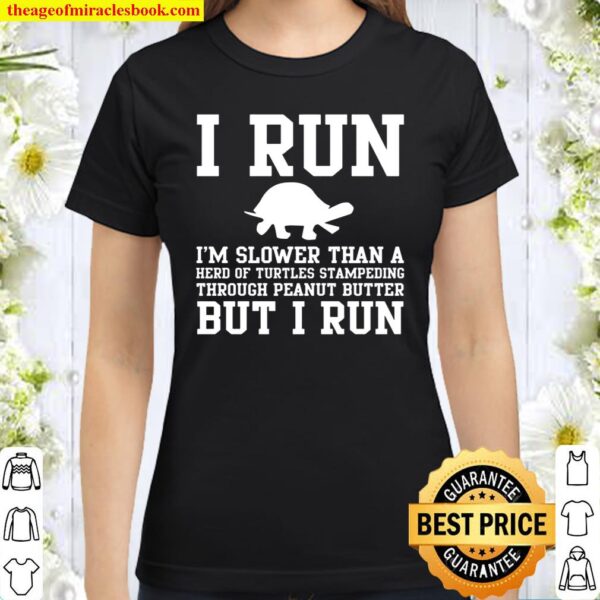I Run I’m Slower Than A Herd Of Turtles Stampeding Through Peanut Bitt Classic Women T-Shirt
