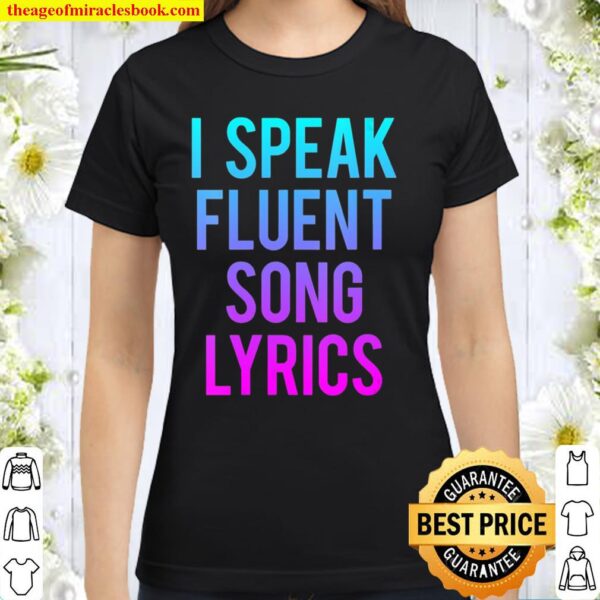 I Speak Fluent Song Lyrics Funny Music Saying Singer Gift Classic Women T-Shirt