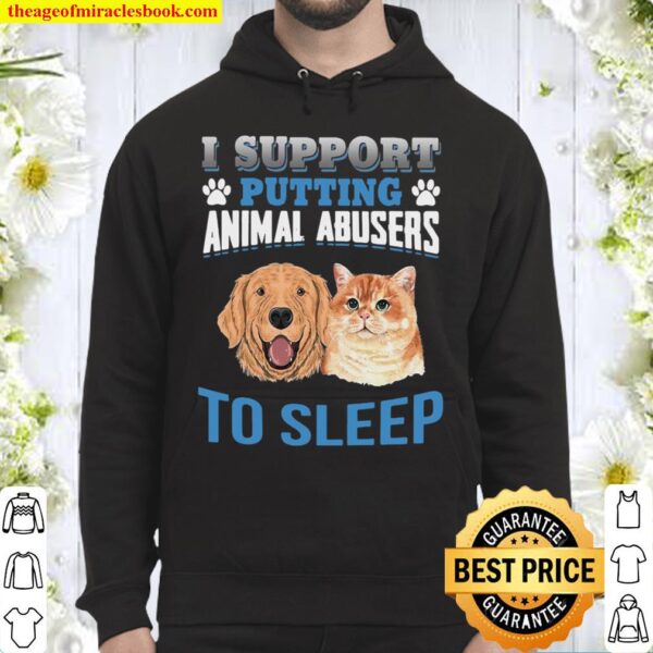 I Support Putting Animal Abusers To Sleep Hoodie