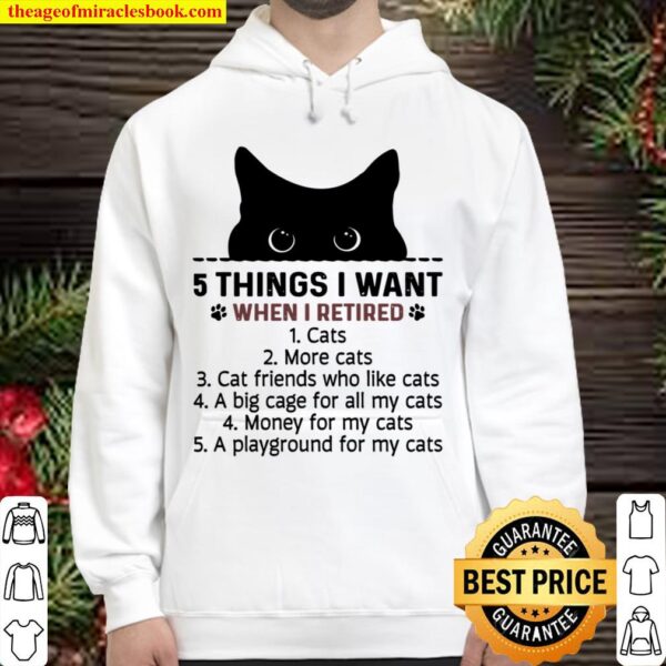 I Things I Want When I Retired 1 Cats 2 More Cats Hoodie