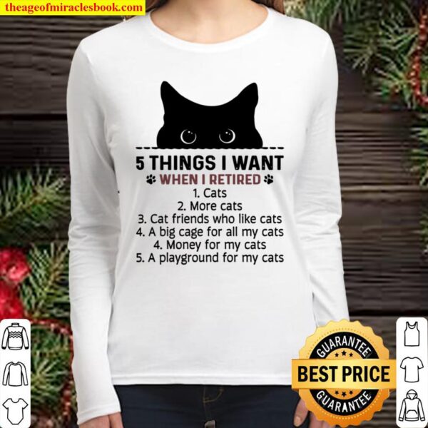 I Things I Want When I Retired 1 Cats 2 More Cats Women Long Sleeved