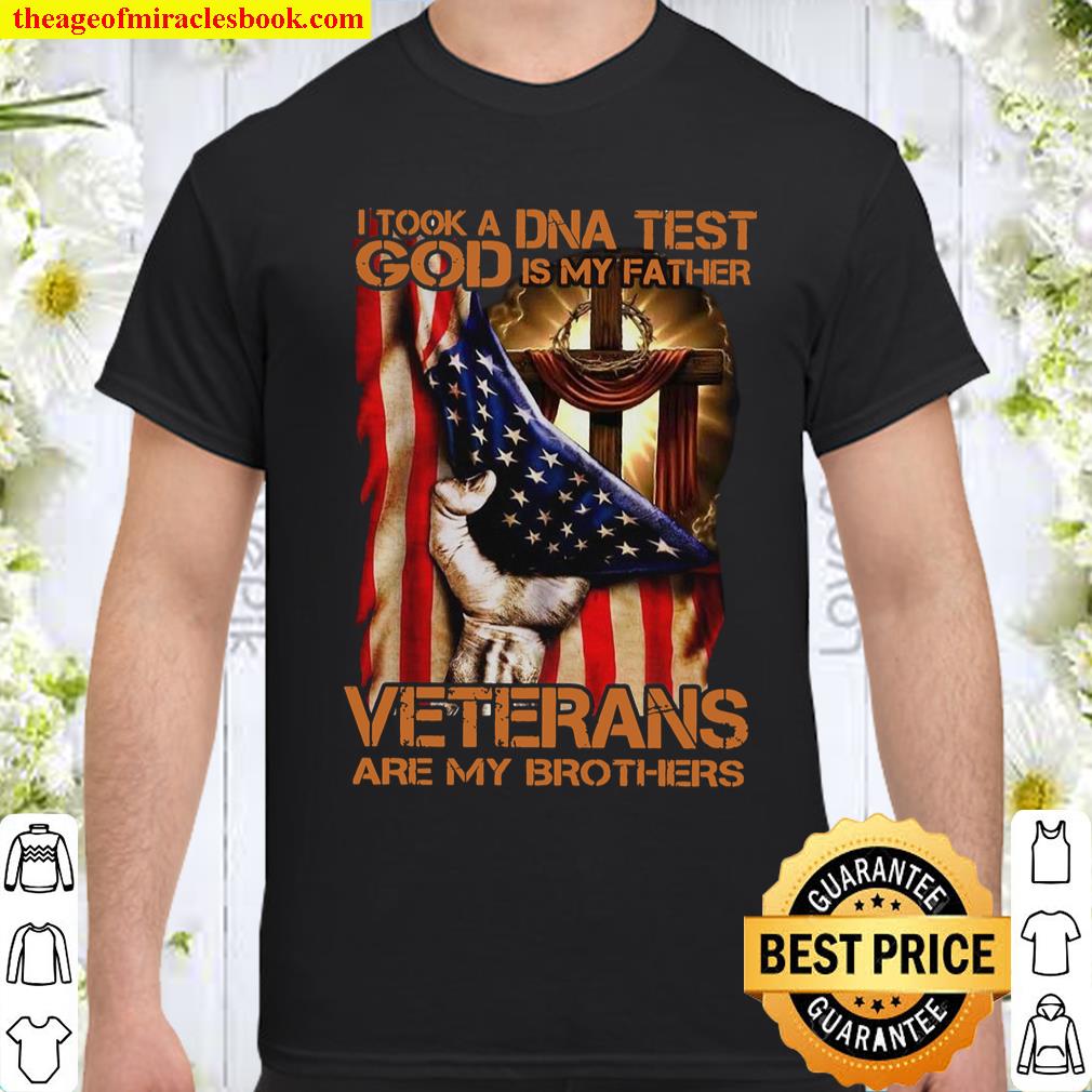 I Took DNA Test God Is My Father Veterans Are My Brothers Shirt