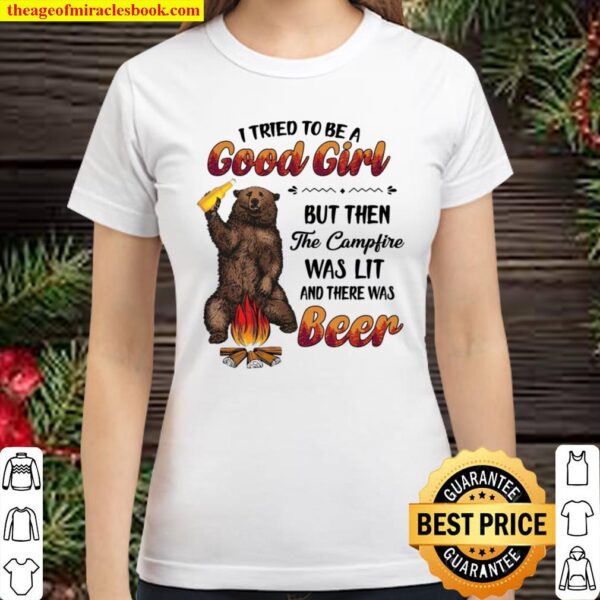 I Tried To Be A Good Girl But Then The Campfire Was Lit And There Was Classic Women T-Shirt