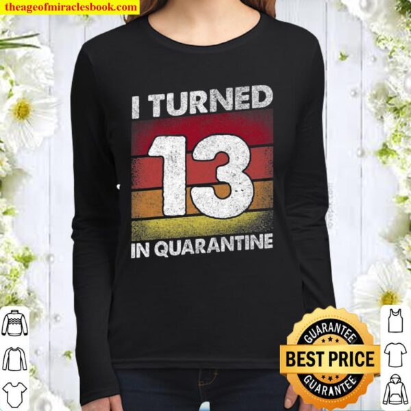 I Turned 13 In Quarantine 2021 Officially A Teenager 13 Ver2 Women Long Sleeved