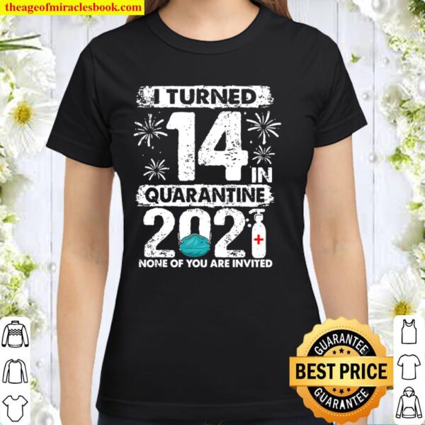 I Turned 14 In Quarantine 2021 14 Years Old 14Th Birthday Classic Women T-Shirt
