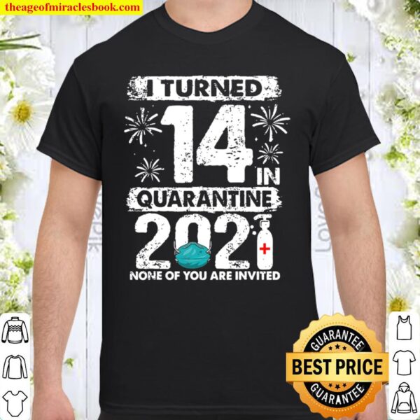 I Turned 14 In Quarantine 2021 14 Years Old 14Th Birthday Shirt
