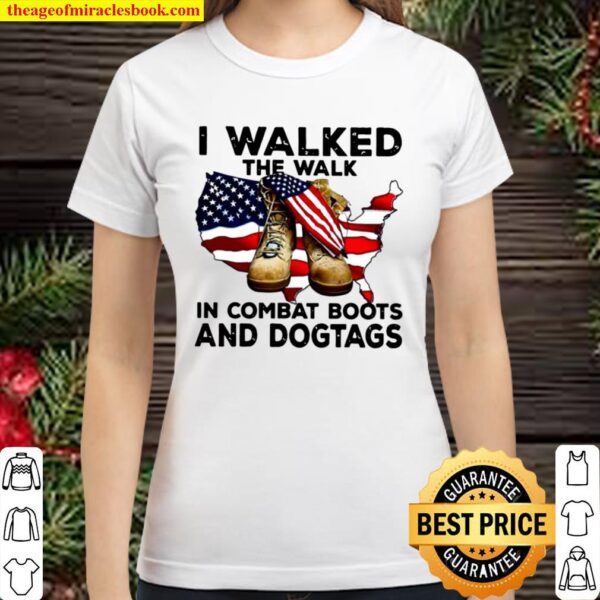 I Walked The Walk In Combat Boots And Dogtags Military Usa American Fl Classic Women T-Shirt