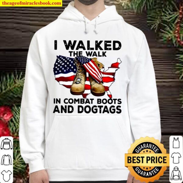 I Walked The Walk In Combat Boots And Dogtags Military Usa American Fl Hoodie
