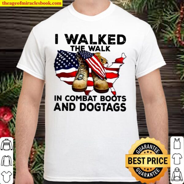 I Walked The Walk In Combat Boots And Dogtags Military Usa American Fl Shirt