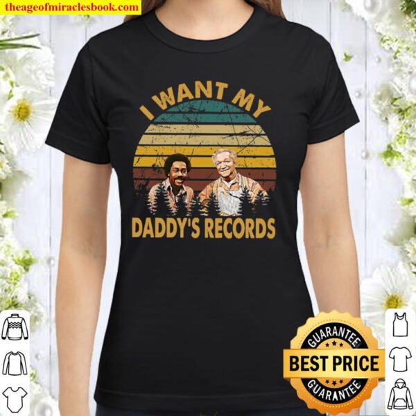 I Want My Daddy’s Records Classic Women T-Shirt