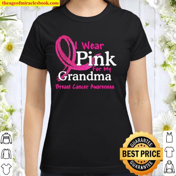 I Wear Pink For My Grandma Breast Cancer Awareness Classic Women T-Shirt